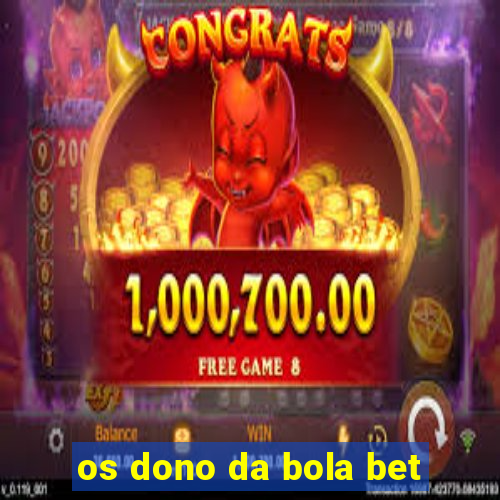 os dono da bola bet